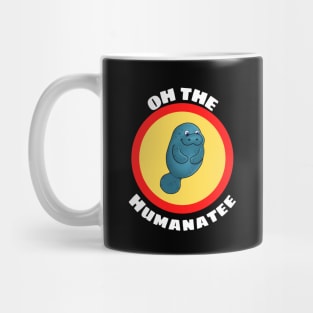 Oh The Humanatee - Cute Manatee Pun Mug